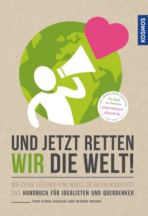 ISBN 9783440151891: Und jetzt retten wir die Welt: Wie du die Veränderung wirst, die du dir wünschst