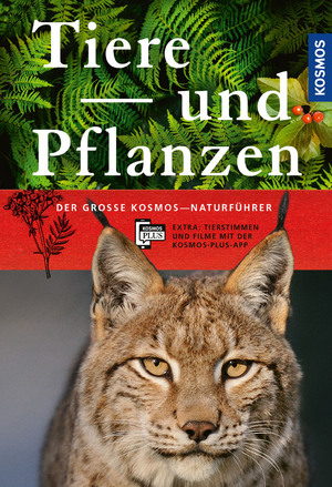 ISBN 9783440154007: Der große Kosmos-Naturführer Tiere und Pflanzen – Naturführer und Nachschlagewerk mit 900 Tieren sowie 1000 Pflanzen und Pilzen, über 2.400 Abbildungen. Tierstimmen und Filme auf der Kosmos-Plus-App