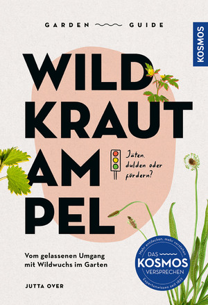 ISBN 9783440180518: Garden Guide Wildkrautampel – Jäten, dulden oder fördern? Vom gelassenen Umgang mit Wildwuchs im Garten