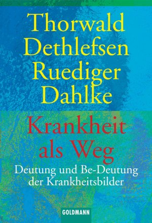 gebrauchtes Buch – Dethlefsen, Thorwald und Rüdiger Dahlke – Krankheit als Weg. Deutung und Be-Deutung der Krankheitsbilder. Mit einem Vorwort der Verfasser. Mit einem Register. Mit Bibliographien der Verfasser. - (=Goldmann 11472).