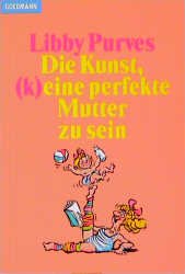 ISBN 9783442115006: Die Kunst, (k)eine perfekte Mutter zu sein