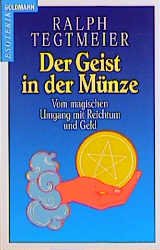 ISBN 9783442118205: Der Geist in der Münze: Vom magischen Umgang mit Reichtum und Geld: Wahren Wohlstand erleben Tegtmeier, Ralph