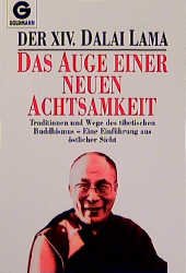 gebrauchtes Buch – bsTan-‘dzin-rgya-mtsho <Dalai Lama, XIV.> – Das Auge einer neuen Achtsamkeit : Traditionen und Wege des tibetischen Buddhismus ; eine Einführung aus östlicher Sicht. der XIV. Dalai Lama. Aus dem Engl. übertr. von Matthias Dehne, Goldmann ; 12483