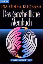 gebrauchtes Buch – Koosaka, Ina Odira – Das ganzheitliche Atembuch