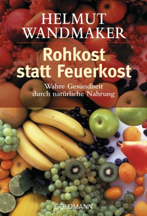 gebrauchtes Buch – Helmut Wandmaker – Rohkost statt Feuerkost - Wahre Gesundheit durch natürliche Nahrung