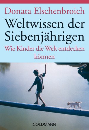 ISBN 9783442151752: Weltwissen der Siebenjährigen - Wie Kinder die Welt entdecken können