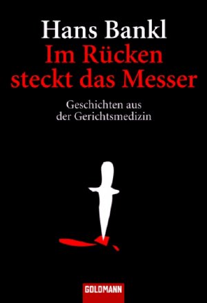 ISBN 9783442152032: Im Rücken steckt das Messer ? Geschichten aus der Gerichtsmedizin ? bk2337