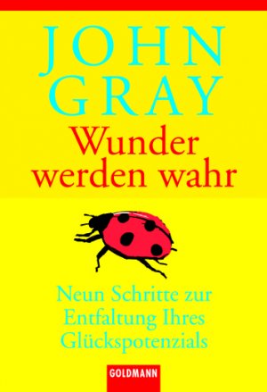 ISBN 9783442152551: Wunder werden wahr : neun Schritte zur Entfaltung Ihres Glückspotenzials. Aus dem Amerikan. von Clemens Wilhelm / Goldmann ; 15255