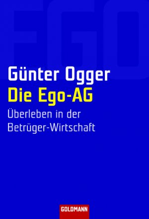 gebrauchtes Buch – Günter Ogger – Die Ego-AG: Überleben in der Betrüger-Wirtschaft