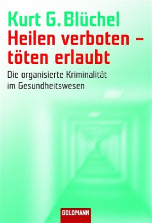 ISBN 9783442153275: Heilen verboten - töten erlaubt - Die organisierte Kriminalität im Gesundheitswesen