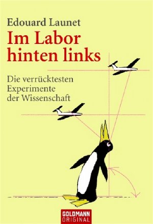 ISBN 9783442153718: Im Labor hinten links. Die verrücktesten Experimente der Wissenschaft. Aus dem Französischen von Hana van Laak. Goldmann 15371.