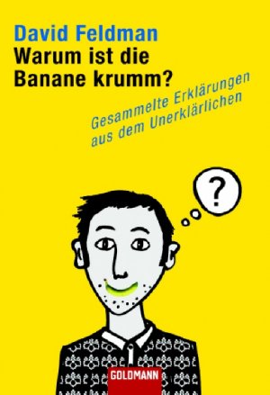 gebrauchtes Buch – David Feldman, Brigitte Reich – Warum ist die Banane krumm?: Gesammelte Erklärungen aus dem Unerklärlichen (Goldmann Sachbücher)