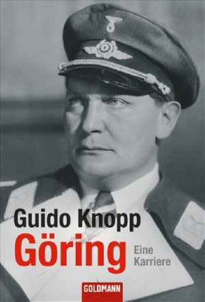 gebrauchtes Buch – Guido Knopp – Göring: Eine Karriere. In Zus.-Arb. mit Friedrich Scherer, Gerlinde Preis u. a. eine Karriere