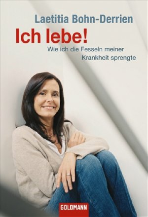 ISBN 9783442154777: Ich lebe!: Wie ich die Fesseln meiner Krankheit sprengte (Goldmann Sachbücher)