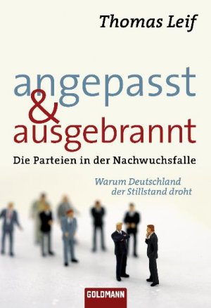 ISBN 9783442156207: Angepasst und ausgebrannt - Die Parteien in der Nachwuchsfalle - Warum Deutschland der Stillstand droht