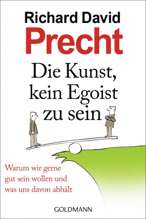 ISBN 9783442156313: Die Kunst, kein Egoist zu sein - Warum wir gerne gut sein wollen und was uns davon abhält