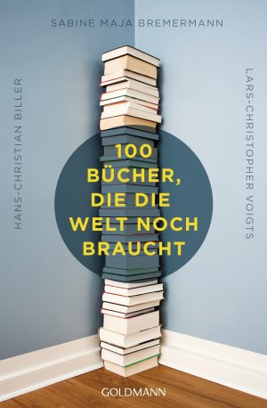 ISBN 9783442158232: 100 Bücher, die die Welt noch braucht