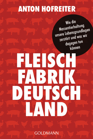 ISBN 9783442159291: Fleischfabrik Deutschland - Wie die Massentierhaltung unsere Lebensgrundlagen zerstört und was wir dagegen tun können