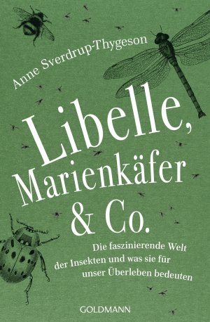 ISBN 9783442159819: Libelle, Marienkäfer & Co. - Die faszinierende Welt der Insekten und was sie für unser Überleben bedeuten