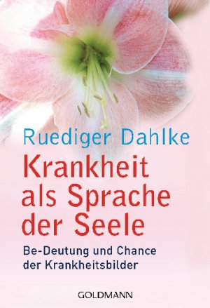 ISBN 9783442162406: Krankheit als Sprache der Seele: Be-Deutung und Chance der Krankheitsbilder