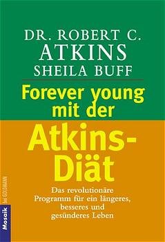 ISBN 9783442162642: Forever young mit der Atkins-Diät: Das revolutionäre Programm für ein längeres, besseres und gesünderes Leben