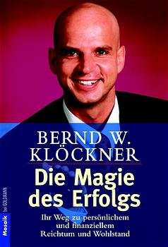 gebrauchtes Buch – Klöckner, Bernd W. – Die Magie des Erfolges. Ihr Weg zu persönlichem und finanziellem Reichtum und Wohlstand