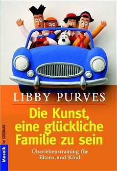 ISBN 9783442163465: Die Kunst, eine glückliche Familie zu sein: Überlebenstraining für Eltern und Kind