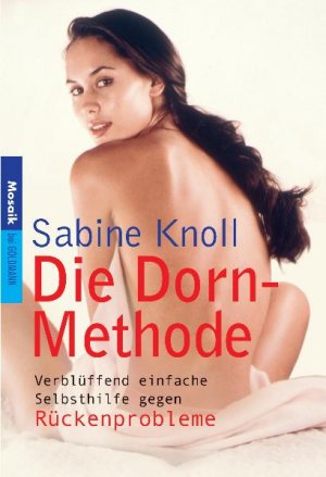 ISBN 9783442165438: Die Dorn-Methode: Verblüffend einfache Selbsthilfe gegen Rückenprobleme - Knoll, Sabine