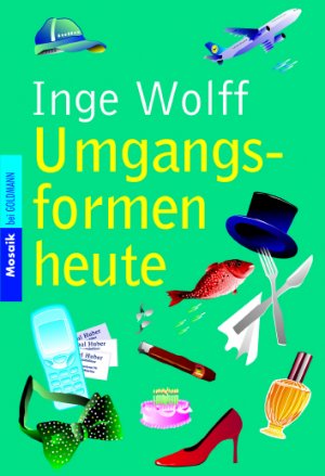 gebrauchtes Buch – Inge Wolff – Umgangsformen heute (Mosaik bei Goldmann)