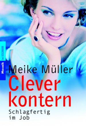 ISBN 9783442166060: Clever kontern. Schlagfertig im Job