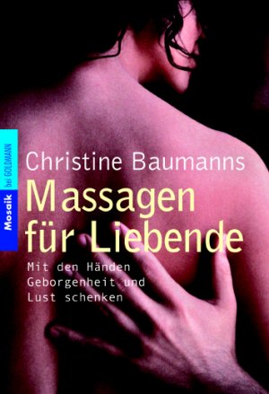 ISBN 9783442166091: Massagen für Liebende - Mit den Händen Geborgenheit und Lust schenken