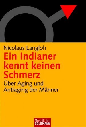 ISBN 9783442167036: Ein Indianer kennt keinen Schmerz: Über Aging und Antiaging der Männer