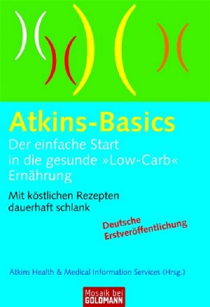 ISBN 9783442167128: Atkins-Basics - - Der einfache Start in die gesunde "Low-Carb"-Ernährung - Mit köstlichen Rezepten dauerhaft schlank (MAR233)