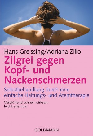 ISBN 9783442167159: Zilgrei gegen Kopf- und Nackenschmerzen - Selbstbehandlung durch eine einfache Haltungs- und Atemtherapie - Verblüffend schnell wirksam, leicht erlernbar