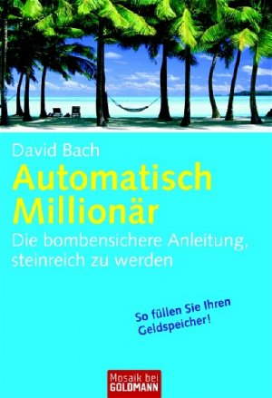 gebrauchtes Buch – Automatisch Millionär: Die bombensichere Anleitung – Automatisch Millionär: Die bombensichere Anleitung, steinreich zu werden (Mosaik bei Goldmann) Bach, David; Höhlein, Helga and von Werneburg, Brigitte