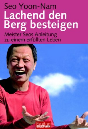 ISBN 9783442167883: Lachend den Berg besteigen : Meister Seos Anleitung zu einem erfüllten Leben.