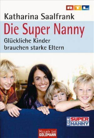 ISBN 9783442169498: Die Super Nanny - Glückliche Kinder brauchen starke Eltern