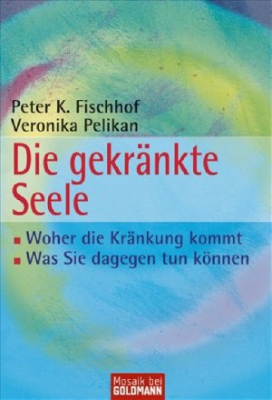 ISBN 9783442169726: Die gekränkte Seele - ·Woher die Kränkung kommt - ·Was Sie dagegen tun können