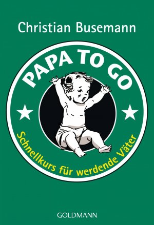 ISBN 9783442171132: Papa To Go - Schnellkurs für werdende Väter