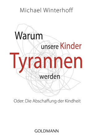 gebrauchtes Buch – Michael Winterhoff – Warum unsere Kinder Tyrannen werden - Oder: Die Abschaffung der Kindheit