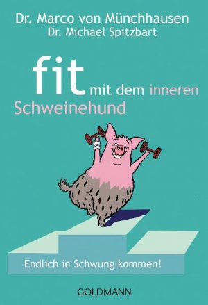 ISBN 9783442173013: Fit mit dem inneren Schweinehund - Endlich in Schwung kommen!