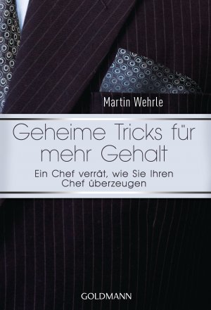 ISBN 9783442174287: Geheime Tricks für mehr Gehalt - Ein Chef verrät, wie Sie Ihren Chef überzeugen - Vom Autor des SPIEGEL-Bestsellers "Ich arbeite in einem Irrenhaus" -