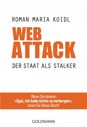 ISBN 9783442174737: WebAttack - Der Staat als Stalker - Wenn Sie denken: "Egal, ich habe nichts zu verbergen", lesen Sie dieses Buch!