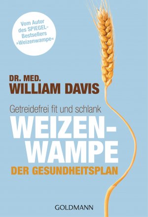 ISBN 9783442175567: Weizenwampe - Der Gesundheitsplan: Getreidefrei fit und schlank - Vom Autor des SPIEGEL-Bestsellers "Weizenwampe" getreidefrei fit und schlank