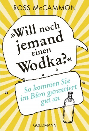 ISBN 9783442175734: Will noch jemand einen Wodka? : So kommen Sie im Büro garantiert gut an