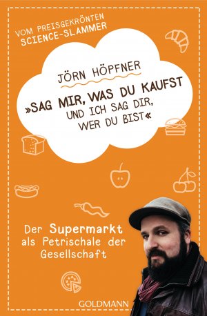 ISBN 9783442177066: Sag mir, was du kaufst, und ich sag dir, wer du bist - Der Supermarkt als Petrischale der Gesellschaft - Vom preisgekrönten Science-Slammer