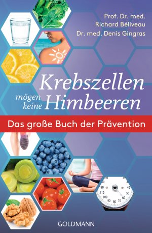 neues Buch – Richard Béliveau – Krebszellen mögen keine Himbeeren | Das große Buch der Prävention | Richard Béliveau (u. a.) | Taschenbuch | 432 S. | Deutsch | 2019 | Goldmann | EAN 9783442178162