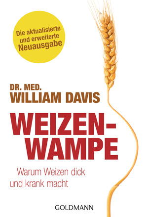 ISBN 9783442178681: Weizenwampe - Warum Weizen dick und krank macht - Die aktualisierte und erweiterte Neuausgabe