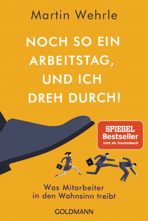 ISBN 9783442178926: Noch so ein Arbeitstag, und ich dreh durch! – Was Mitarbeiter in den Wahnsinn treibt