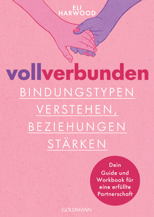 neues Buch – Eli Harwood – Voll verbunden | Bindungstypen verstehen, Beziehungen stärken: Dein Guide und Workbook für eine erfüllte Partnerschaft | Eli Harwood | Taschenbuch | 176 S. | Deutsch | 2025 | Goldmann